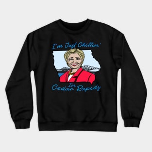 I'm Just Chillin in Cedar Rapids - Sound Bite Meme Iowa Joke Crewneck Sweatshirt